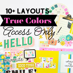 10+ Layouts Workshop- True Colors ACCESS ONLY- No KIT included